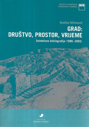 bosiljka milinković: grad: društvo, prostor, vrijeme / selektivna bibliografija 1990.-2003.
