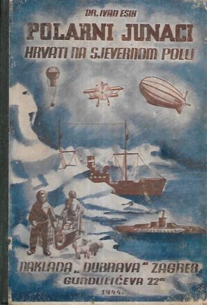 dr. Ivan Esih: Polarni junaci - Hrvati na Sjevernom polu