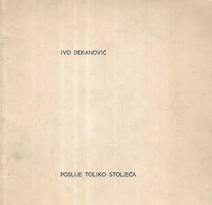 Ivo Dekanović: Poslije toliko stoljeća - s potpisom Ive Dekanovića