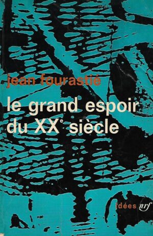 Jean Fourastie: Le grand espoir du XXe siecle