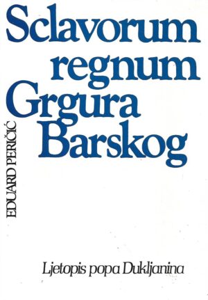 eduard peričić: sclavorum regnum grgura barskog - ljetopis popa dukljanina