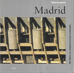 Hugh Broughton: Madrid - Ein fuhrer zur zeitgenossischen Architektur