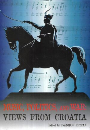 Svanibor Pettan(ur.): Music, Politics and War: Views from Croatia