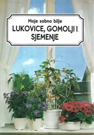 Moje sobne biljke: Lukovice, gomolji i sjemenje