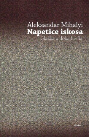 Aleksandar Mihalyi: Napetice iskosa / Glazba u doba hi-fia