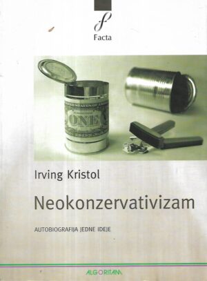 Irving Kristol: Neokonzervativizam / Autobiografija jedne ideje