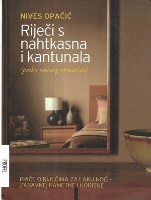 Nives Opačić: Riječi s nahtkasna i kantunala (preko noćnog ormarića)