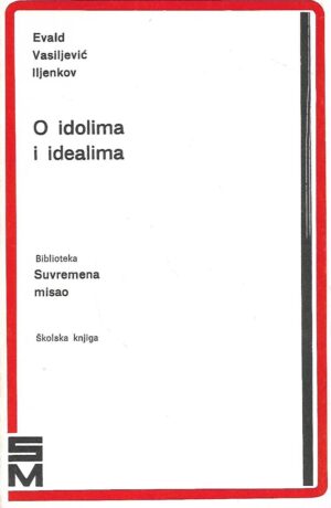 evald vasiljević iljenkov: o idolima i idealima