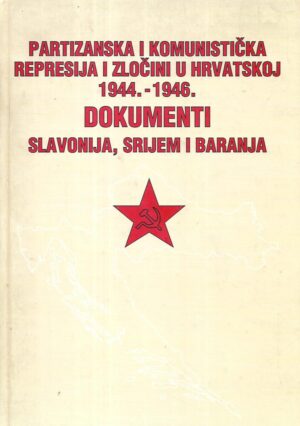 partizanska i komunistička represija i zločini u hrvatskoj 1944.-1946. / dokumenti - slavonija, srijem i baranja (kopiraj)