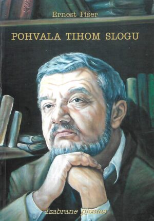 Ernest Fišer: Pohvala tihom slogu / Izabrane pjesme