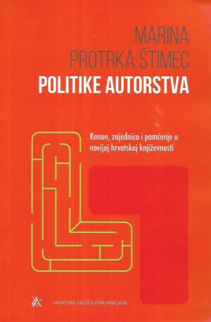 Marina Protrka Štimec: Politike autorstva / Kanon, zajednica i pamćenje o novijoj hrvatskoj književnosti