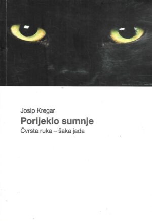 Josip Kregar: Porijeklo sumnje / Čvrsta ruka - šaka jada