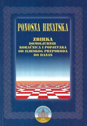 Antun Asić(prir.): Ponosna Hrvatska - zbirka domoljubnih koračnica i popjevaka od Ilirskog preporoda do danas