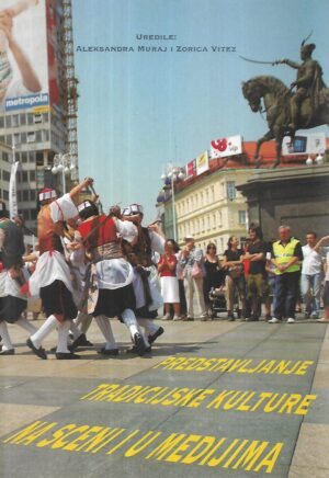 Aleksandra Muraj i Zorica Vitez(ur.): Predstavljanje tradicijske kulture na sceni i u medijima