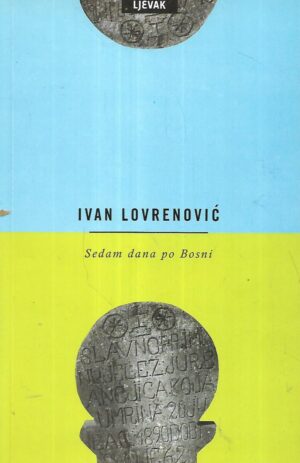 Ivan Lovrenović: Sedam dana po Bosni - s potpisom Ivana Lovrenovića
