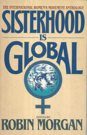 Robin Morgan(ur.): Sisterhood is Global - The International Womens's Movement Anthology