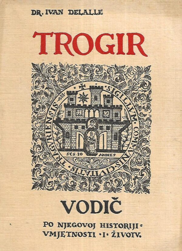 ivan delalle: trogir - vodič po njegovoj historiji, umjetnosti i životu