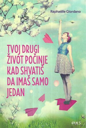 Raphaelle Giordano: Tvoj drugi život počinje kad shvatiš da imaš samo jedan