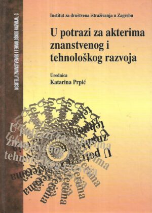 Katarina Prpić(ur.): U potrazi za akterima znanstvenog i tehnološkog razvoja