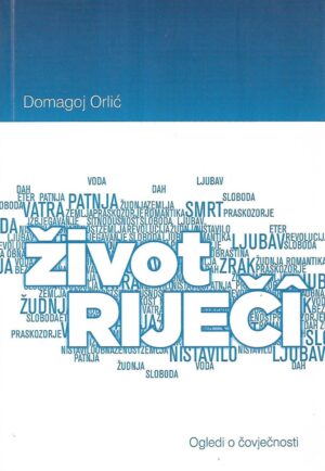 Domagoj Orlić: Život riječi / Ogledi o čovječnosti
