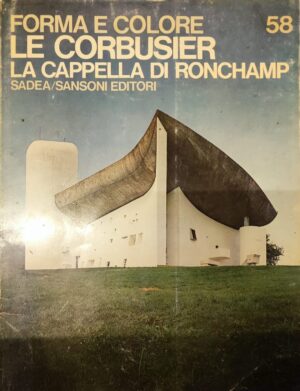 carlo cresti: forma e colore 58 - le corbusier, la capella di ronchamp