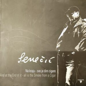Željko Senečić: Na kraju sve je dim cigarete / And at the End of it - all is the Smoke from a Cigar