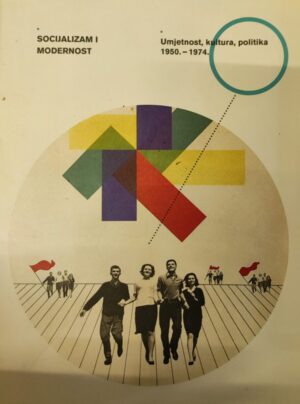 Ljiljana Kolešnik(ur.): Socijalizam i modernost - Umjetnost, kultura, politika 1950.-1974.