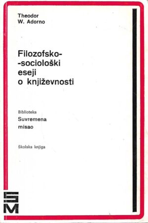 Theodor W.Adorno: Filozofsko-sociološki eseji o književnosti