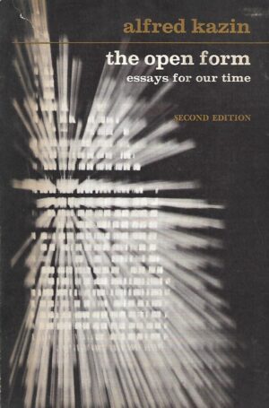 Alfred Kazin: The Open Form Essays for Our Time