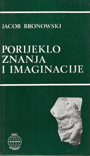 jacob bronowski: porijeklo znanja i imaginacije
