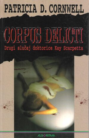 Patricia D.Cornwell: Corpus Delicti -  Drugi slučaj doktorice Kay Scarpetta