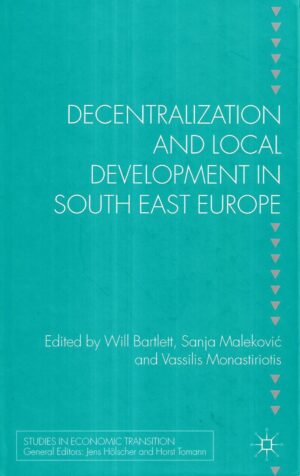 Will Bartlett, Sanja Maleković i Vassilis Monastiriotis(ur.): Decentralization and Local Development in South East Europe