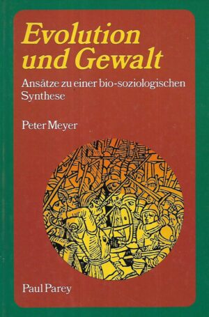 peter meyer: evolution und gewalt  / ansatze zu einer bio-soziologischen synthese