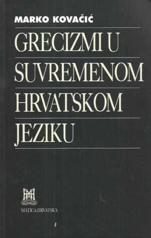 Marko Kovačić: Grecizmi u suvremenom hrvatskom jeziku
