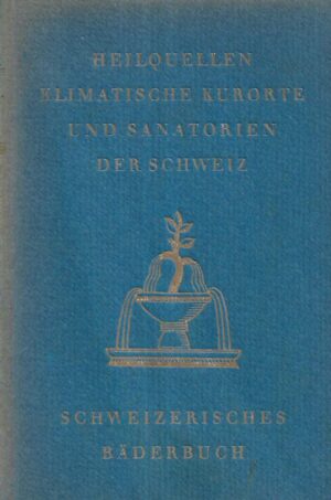Heilquellen, klimatische Kurorte und Sanatorien der Schweiz