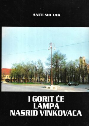 Ante Miljak:  I gorit će lampa nasred Vinkovaca