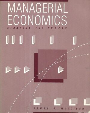 James G.Mulligan: Managerial Economics - Strategy for Profit