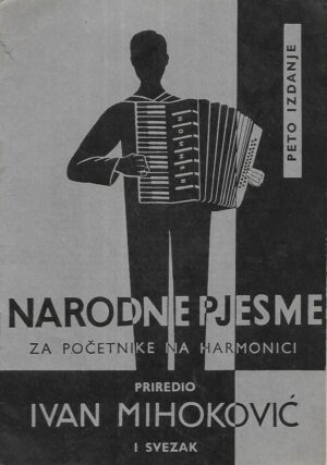 Ivan Mihoković: Narodne pjesme za početnike na harmonici - Svezak.I