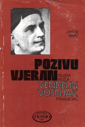 Jakov Šimić: Pozivu vjeran sluga Božji Vendelin Vošnjak franjevac