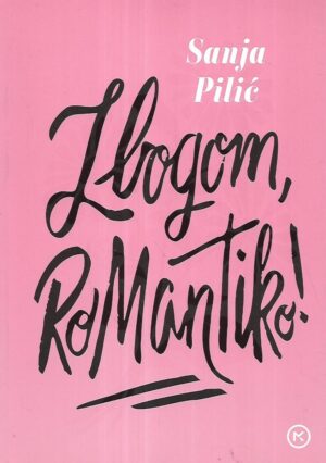 Sanja Pilić: Zbogom, romantiko!