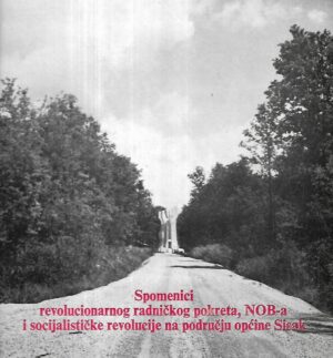 Ivica Šustić: Spomenici revolucionarnog pokreta, NOB-a i socijalističke revolucije na području općine Sisak