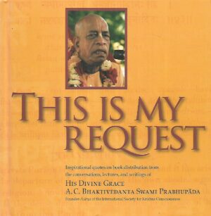 A.C.Bhaktivedanta Swami Prabhupada: This is my Request