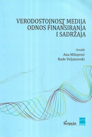 Ana Milojević i Rade Veljanovski(ur.): Verodostojnost medija, odnos finansiranja i sadržaja