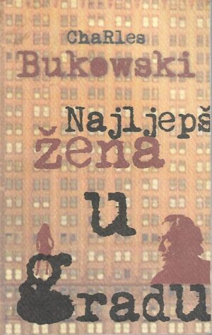 charles bukowski: najljepša žena u gradu  i druge priče