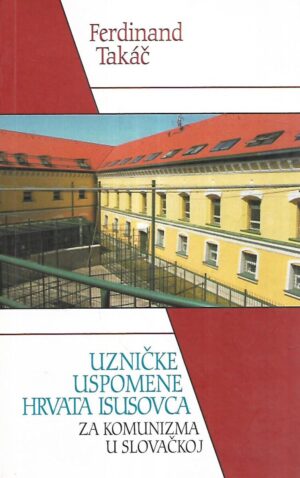 ferdinand takač: uzničke uspomene hrvata isusovca za komunizma u slovačkoj