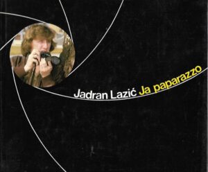jadran lazić: ja paparazzo - s potpisom jadrana lazića