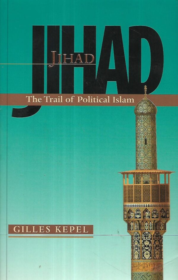 gilles kepel: jihad - the trail of political islam