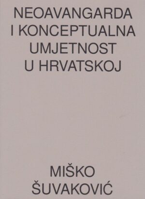miško Šuvaković: neoavangarda i konceptualna umjetnost u hrvatskoj
