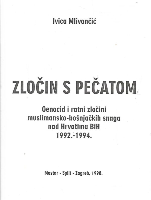 ivica mlivončić: zločin s pečatom / genocid i ratni zločini muslimansko-bošnjačkih snaga nad hrvatima bih 1992.-1994.