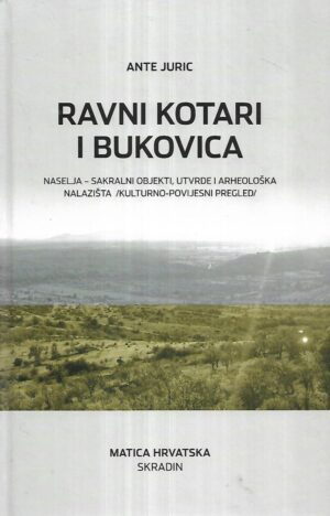 ante juric: ravni kotari i bukovica / naselja – sakralni objekti, utvrde i arheološka nalazišta. kulturno-povijesni pregled - s potpisom ante jurica.